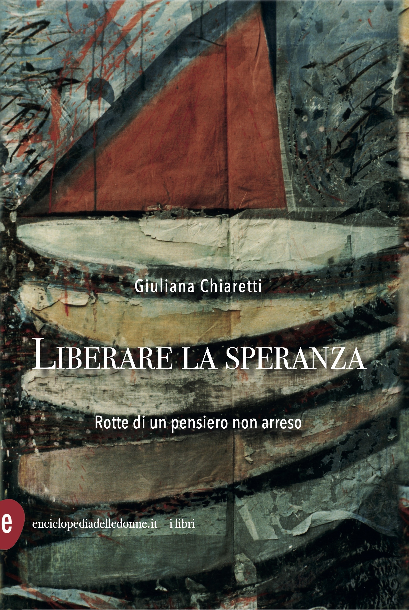 copertina di: Liberare la speranza Rotte di un pensiero non arreso Giuliana Chiaretti